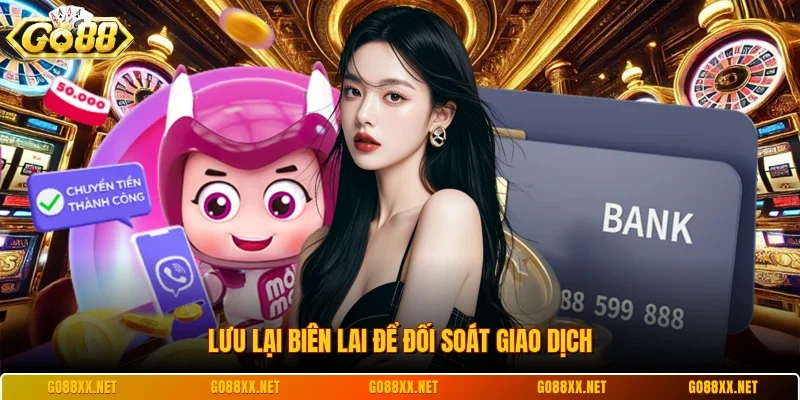 Lưu lại biên lai để đối soát giao dịch